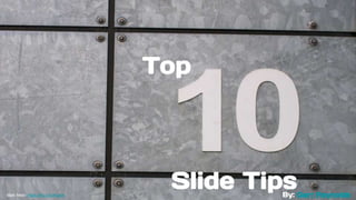 Top
Slide TipsMaik Meid- https://flic.kr/p/ftcghN By: Garr Reynolds
 