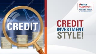 CREDIT
INVESTMENT
STYLE!
 