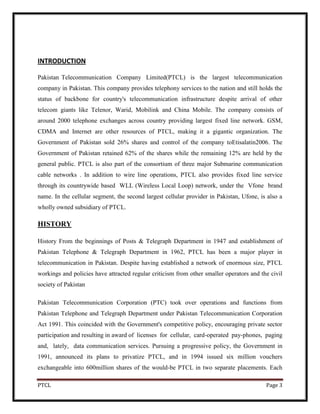 Company  Loyalty Group: Communicators Vision<br />To be the leading Information and Communication Technology Service Provider in the region by achieving customer satisfaction and maximizing shareholders' value'. <br />Mission<br />To achieve our vision by having:<br />•An organizational environment that fosters professionalism, motivation and quality<br />•An environment that is cost effective and quality conscious<br />•Services that are based on the most optimum technology<br />•\"
Quality\"
 and \"
Time\"
 conscious customer service<br />•Sustained growth in earnings and profitability<br />OVERVIEW OF HR DEPARTMENT:<br />More specifically the Human Resources Department shall perform following functions:<br />A human resource philosophy which shall govern the company’s actions with respect to human resources management<br />Prepare a Human Resource Plan to support the short and medium-term goals of the company<br />Develop the policies, guidelines and procedures for the following human resources management concerns:-<br />Manpower planning / budgeting. <br />Recruitment and Selection. <br />Appointment, deployment, re-deployment / transfers. <br />Compensation and benefits administration. <br />Career planning and promotions. <br />Performance management. <br />Incentives administration. <br />Training and development. <br />Grant of Move over <br />Grant of permission for higher education. <br />Sanction leave. <br />Disciplinary cases.<br />COMPANY’S GOAL FOR HUMAN RESOURCE INFORMATION MANAGEMENT <br />HR Aspects <br />The transformation from a legacy public sector organization into a responsive and competitive enterprise in the deregulated era could not have been possible without implementing a forward looking Human Capital development and management strategy. One of the most important objectives of this new strategy was to optimize the workforce which was implemented by offering the voluntary option of separating from PTCL in exchange for financial compensation. Around 29,920 employees opted to pursue other career opportunities after accepting terms of voluntary separation from PTCL.<br />The VSS marked the single largest most successful exercise in the history of Pakistan. In the highly challenging marketplace, PTCL HR wing stepped forward to facilitate the emergence of new Corporate Culture by becoming Equal opportunity employer, inducting fresh blood from the market, improving the way PTCL runs and reducing the number of employees having outdated skill set. The Training & Development wing of the HR Department also organized a comprehensive six months “Urgent Training Needs” program in technical and managerial fields to enhance soft skills. Healthy improvements have been made in the area of Recruitment and Retention as the whole recruitment process has been redefined to cope with the changing business requirements. Detailed facilitation programs have been initiated for the orientation of newly hired employees.<br />HR CURRENT ACTIVITIES<br />Recruitment & Selection