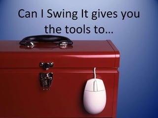 Can I Swing It gives you the tools to… 
