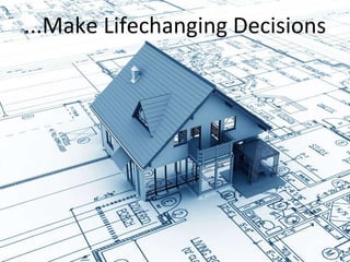 ...Make Lifechanging Decisions 