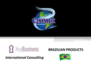 BRAZILIAN PRODUCTS
International Consulting
 