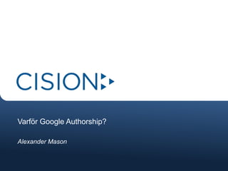 Varför Google Authorship?

Alexander Mason
 