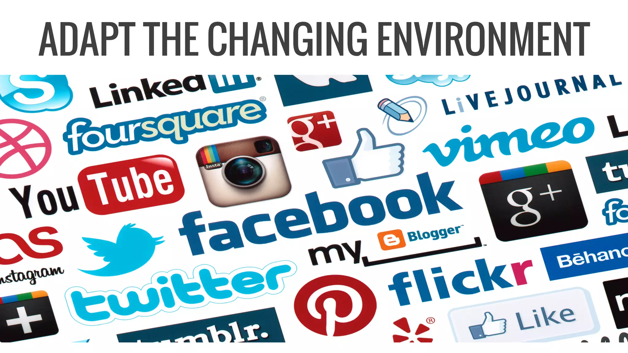 ADAPT THE CHANGING ENVIRONMENT
 