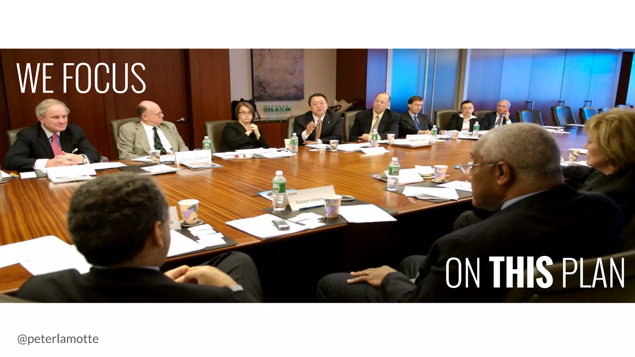 WE FOCUS
ON THIS PLAN
@peterlamotte
 