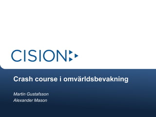 Crash course i omvärldsbevakning

Martin Gustafsson
Alexander Mason
 