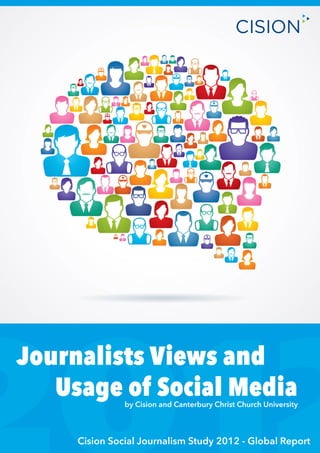 Journalists Views and 				
		 Usage of Social Media
               by Cision and Canterbury Christ Church University



     Cision Social Journalism Study 2012 - Global Report
 
