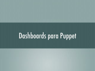 Dashboards para Puppet
 