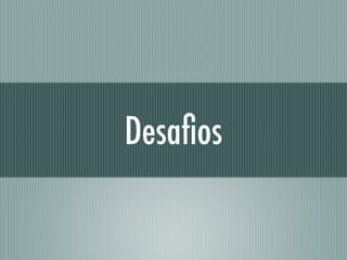 Desaﬁos
 