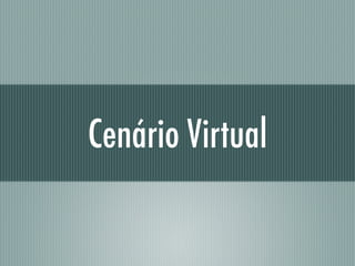 Cenário Virtual
 