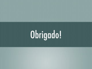 Obrigado!
 