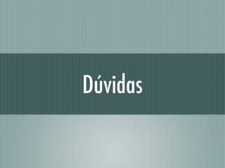 Dúvidas
 