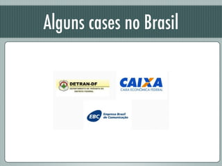 Alguns cases no Brasil
 