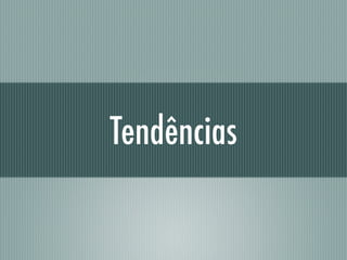 Tendências
 