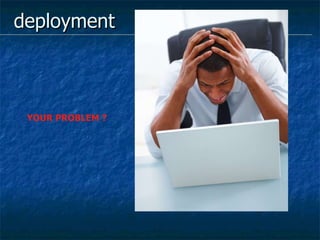 deployment YOUR PROBLEM ? 