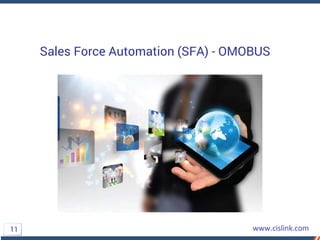 Sales Force Automation (SFA) - OMOBUS
11
 