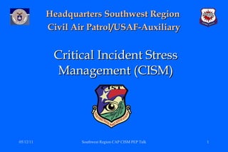Critical Incident Stress Management (CISM) Headquarters Southwest Region  Civil Air Patrol/USAF-Auxiliary 