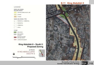 B.11 King Abdullah II




King Abdullah II – South 2:
        Proposed Zoning




                                    Municipality of Greater Amman
                              Corridor Intensification Strategy     112
 