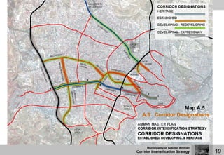 Map A.5
   A.6 Corridor Designations




      Municipality of Greater Amman
Corridor Intensification Strategy     19
 