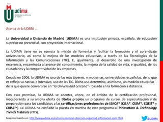 Acerca de la UDIMA …
La Universidad a Distancia de Madrid (UDIMA) es una institución privada, española, de educación
super...