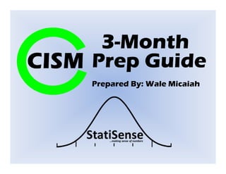 3-Month
CISM Prep Guide
     Prepared By: Wale Micaiah
 
