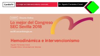 Lo mejor en intervencionismo coronario Dr. Agustín Fernández Cisnal
Hemodinámica e intervencionismo
Agustín Fernández Cisnal
Hospital Clínico Universitario de Valencia
 