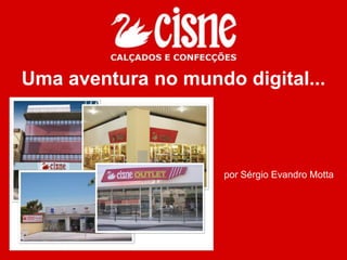 Uma aventura no mundo digital...



                     por Sérgio Evandro Motta
 