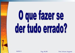 06/08/12   Pag. 69/80   Prof. Alvaro Augusto
 