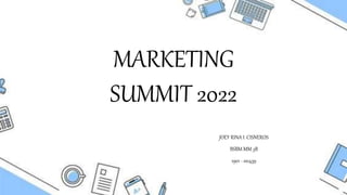 MARKETING
SUMMIT 2022
JOEY RINA I. CISNEROS
BSBM MM 3B
1901 - 00439
 