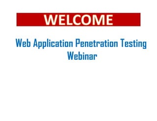 Web Application Penetration Testing
Webinar
 