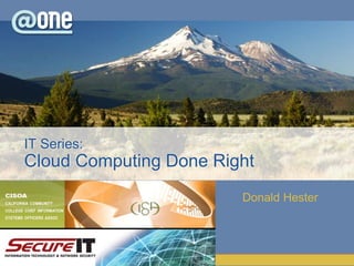 Donald Hester
IT Series:
Cloud Computing Done Right
 