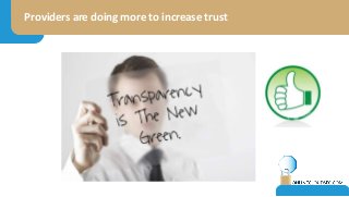 Providers are doing more to increase trust
 