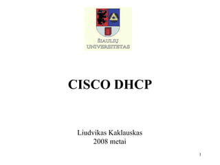 CISCO DHCP L iudvikas  Kaklauskas 2008 metai 