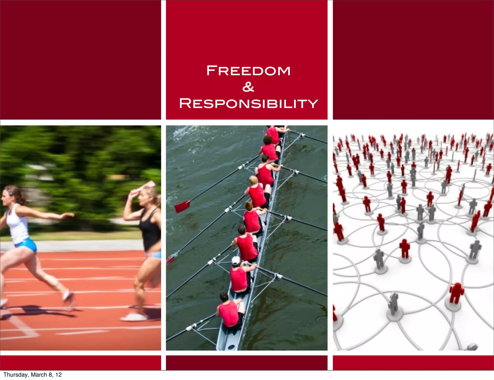 Freedom
                             &
                        Responsibility




Thursday, March 8, 12
 