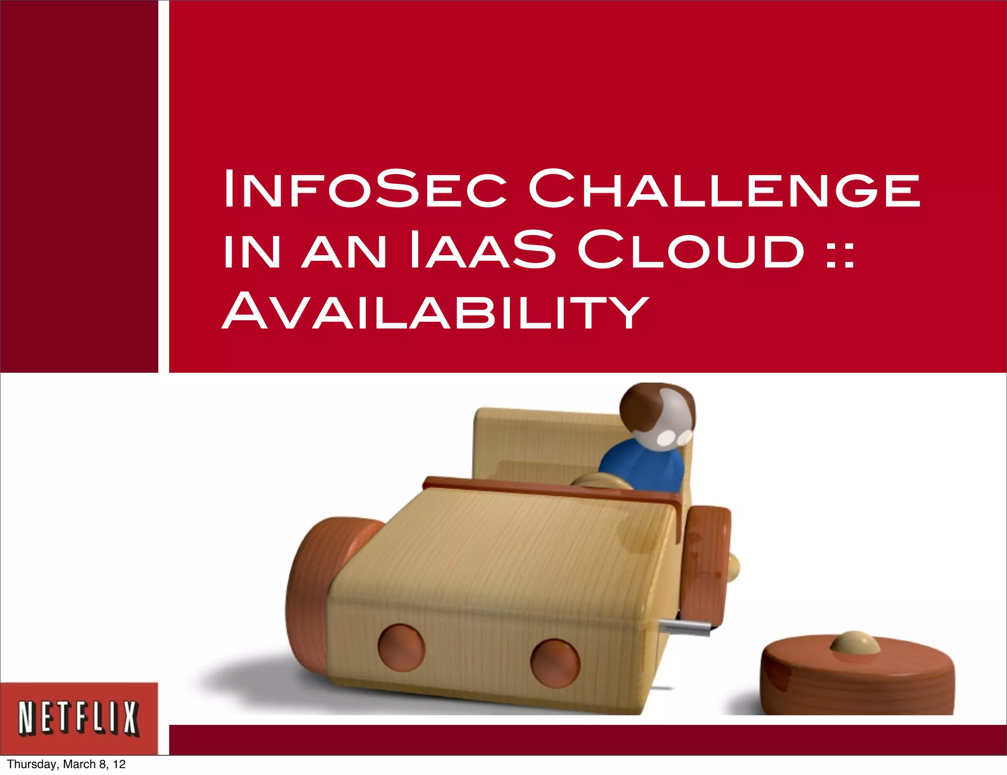 InfoSec Challenge
                        in an IaaS Cloud ::
                        Availability




Thursday, March 8, 12
 
