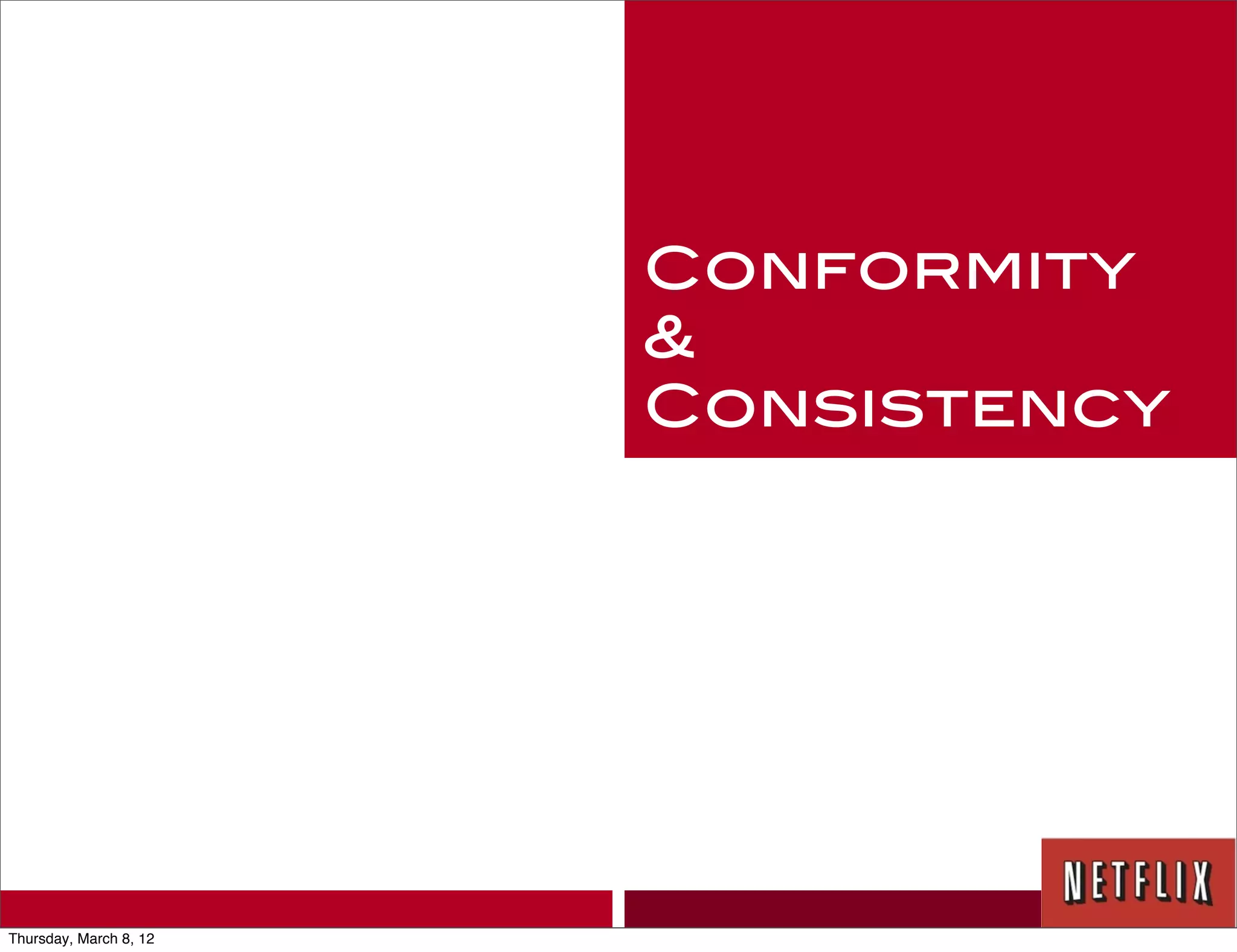 Conformity
                        &
                        Consistency




Thursday, March 8, 12
 