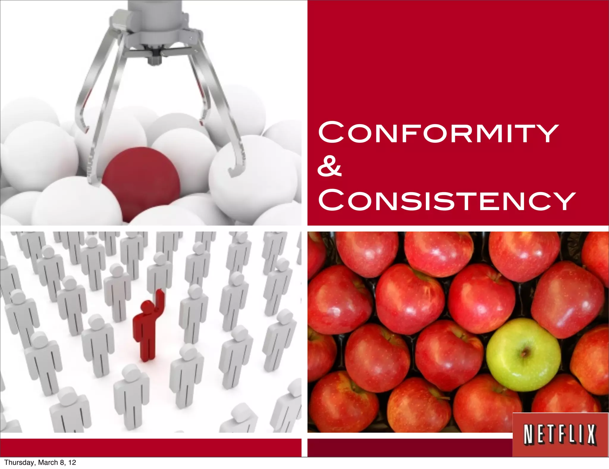 Conformity
                        &
                        Consistency




Thursday, March 8, 12
 