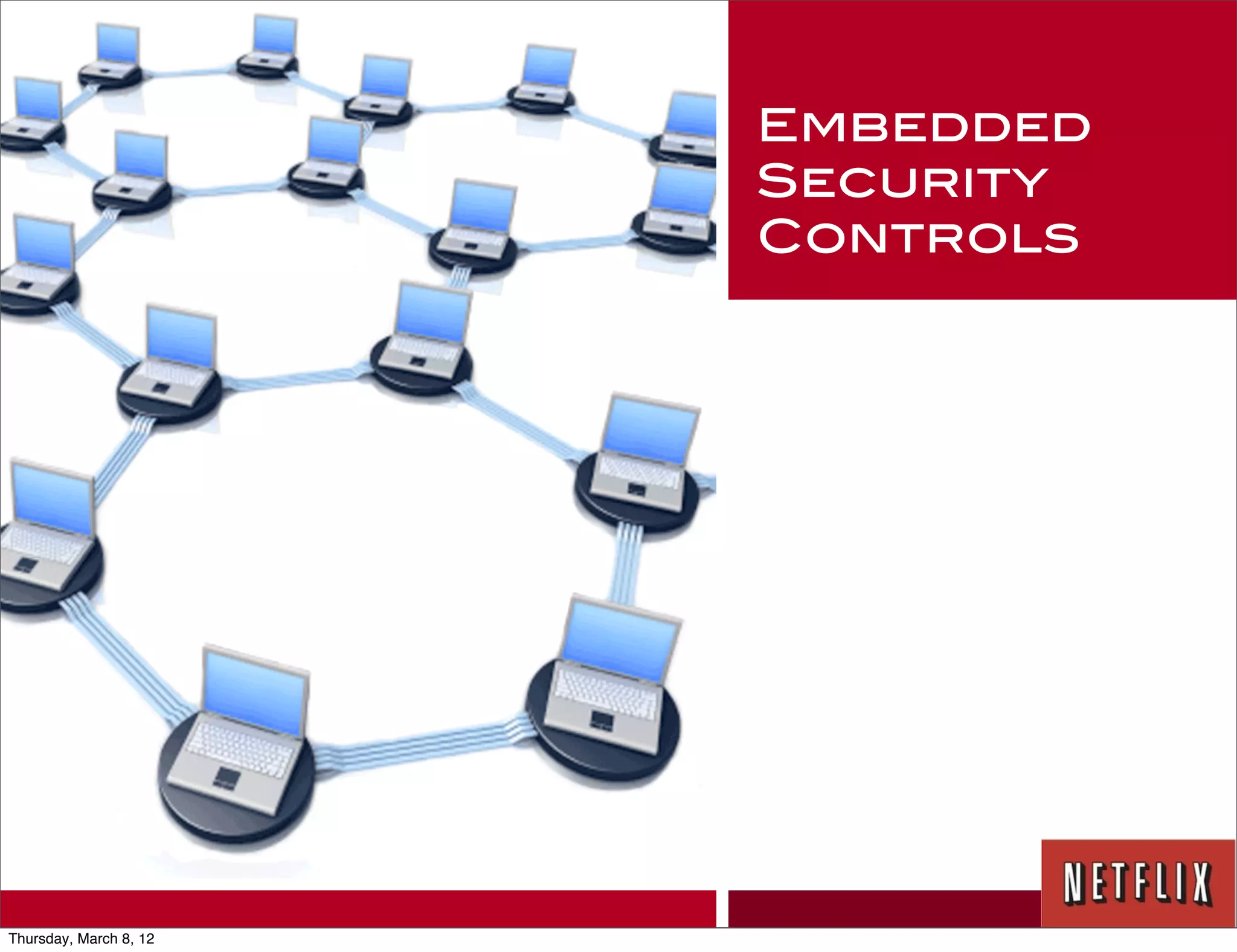 Embedded
                        Security
                        Controls




Thursday, March 8, 12
 