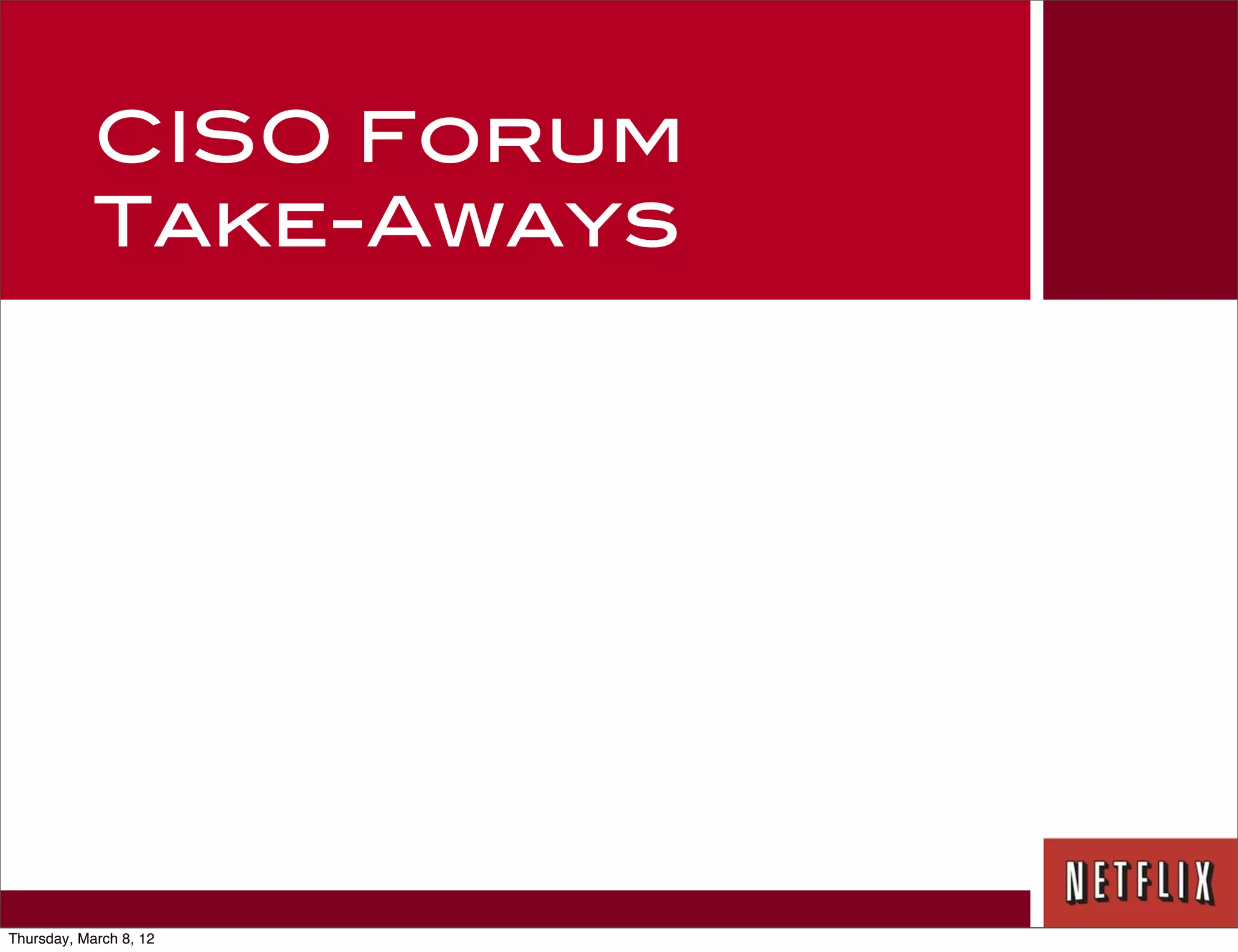 CISO Forum
            Take-Aways




Thursday, March 8, 12
 