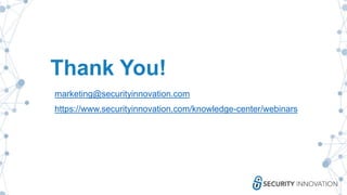 Thank You!
marketing@securityinnovation.com
https://www.securityinnovation.com/knowledge-center/webinars
 