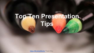 Top Ten Presentation
Tips
https://flic.kr/p/i94LZp Theen Moy
 
