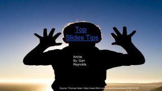 Top 
Slides Tips 
Article 
By: Garr 
Reynolds 
Source: Thomas Hawk: https://www.flickr.com/photos/thomashawk/2496181025 
 
