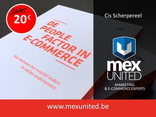 www.mexunited.be
MARKETING
& E-COMMERCEEXPERTS
Cis Scherpereel€
20
24,95
 