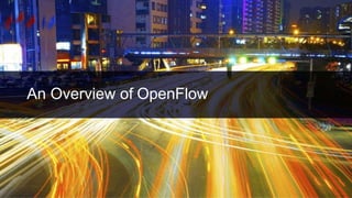 An Overview of OpenFlow
 