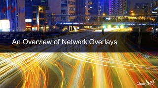 An Overview of Network Overlays
 