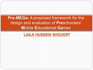 Pre-MEGa: A proposed framework for the
design and evaluation of Preschoolers’
Mobile Educational Games
 