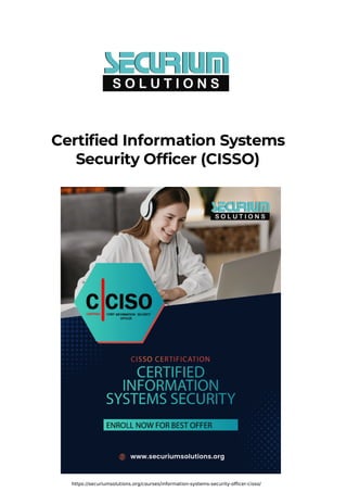 Description
Curriculum
Reviews
 


https://securiumsolutions.org/courses/information-systems-security-officer-cisso/
Certified Information Systems
Security Officer (CISSO)
 