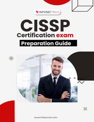 www.infosectrain.com
INFOSECTRAIN
www.infosectrain.com
CISSP
Certification exam
Preparation Guide
INFOSECTRAIN
 