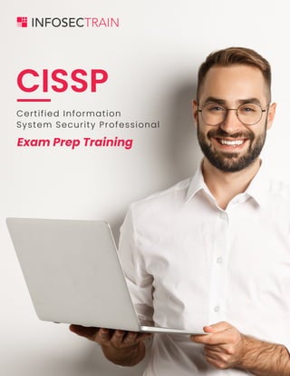 www.infosectrain.com I sales@infosectrain.com 1
CISSP
Certified Information
System Security Professional
Exam Prep Training
 