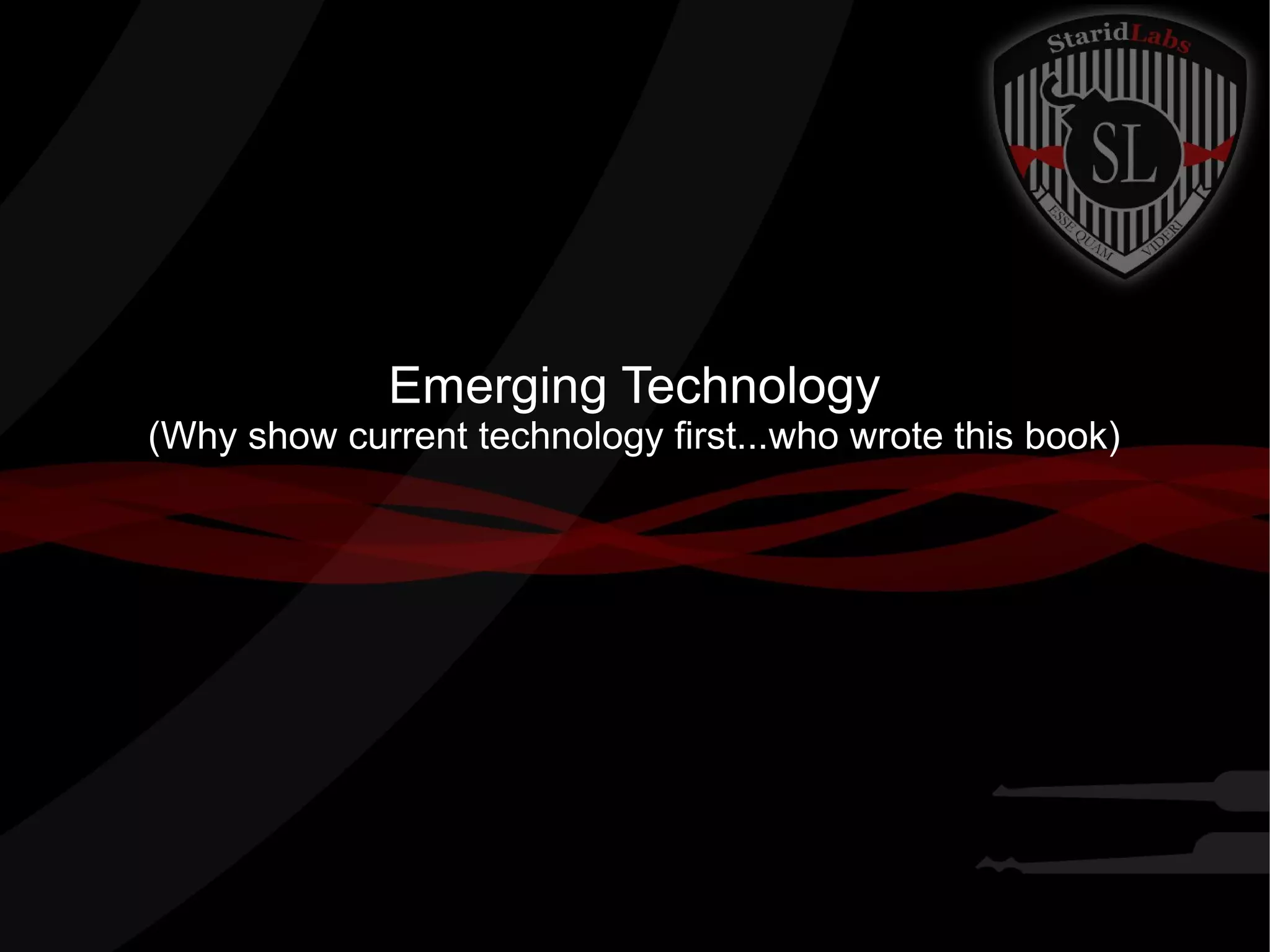 Emerging Technology
(Why show current technology first...who wrote this book)
 